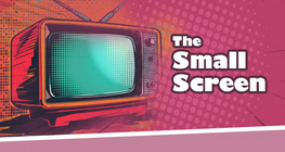 The Small Screen